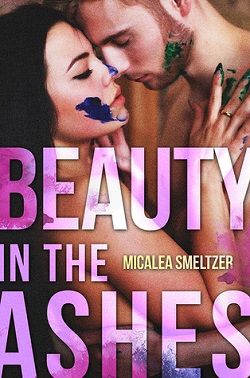 Beauty in the Ashes by Micalea Smeltzer - online free at Epub