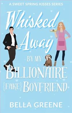 Whisked Away By My Billionaire Fake Boyfriend by Bella Greene