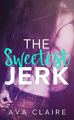 The Sweetest Jerk: Part 1 by Ava Claire