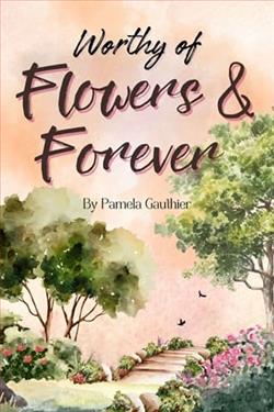 Worthy of Flowers and Forever