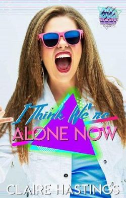 I Think We’re Alone Now
