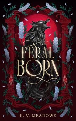 Cover of Feral Born by K.V. Meadows