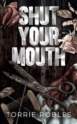 Cover of Shut Your Mouth by Torrie Robles