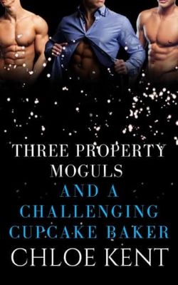 Cover of Three Property Moguls and a Challenging Cupcake Baker by Chloe Kent