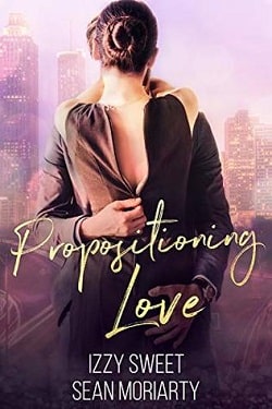 Propositioning Love by Izzy Sweet, Sean Moriarty