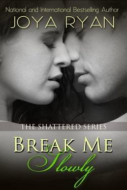 Break Me Slowly (Shattered 1).jpg