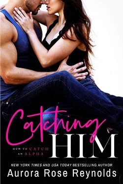 Catching Him (How to Catch an Alpha 1) by Aurora Rose Reynolds.jpg