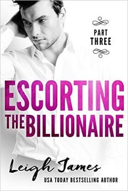Escorting the Billionaire - Part 3 by Leigh James