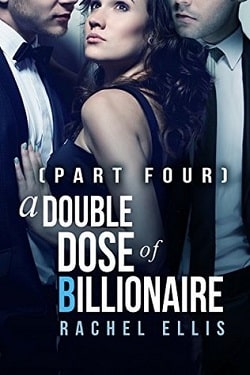 A Double Dose of Billionaire - Part 4 by Rachel Ellis