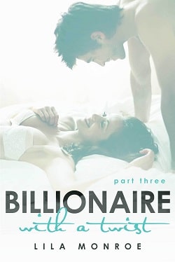 Billionaire With a Twist - Part 3 by Lila Monroe