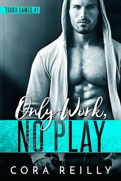 Only Work, No Play (Tough Games Book 1) by Cora Reilly