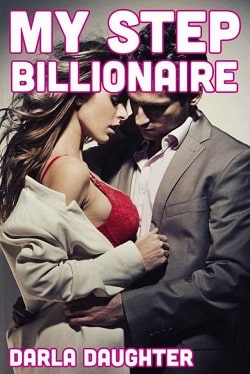 My Step Billionaire (Taboo First Time Bareback Romance) by Darla Daughter