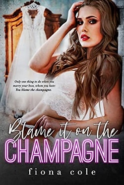 Blame it on the Champagne (Blame it on the Alcohol 1) by Fiona Cole