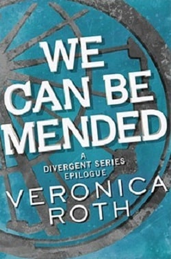 We Can Be Mended (Divergent 3.50) by Veronica Roth