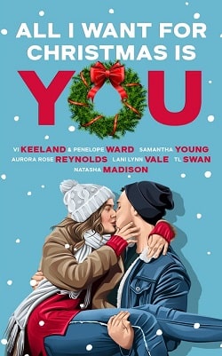 All I Want For Christmas Is You by Aurora Rose Reynolds, Lani Lynn Vale, Natasha Madison
