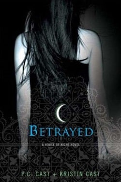 Betrayed (House of Night 2) by P. C. Cast