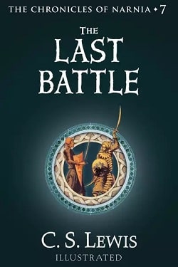 The Last Battle (The Chronicles of Narnia 7) by C. S. Lewis