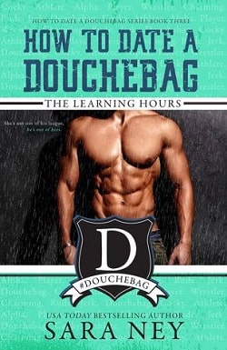 The Learning Hours (How to Date a Douchebag 3) by Sara Ney