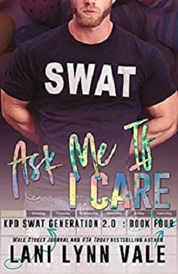 Ask Me If I Care (SWAT Generation 2.0 4) by Lani Lynn Vale