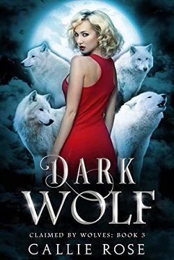 Dark Wolf (Claimed by Wolves 3) by Callie Rose