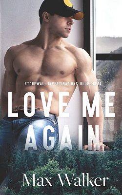 Love Me Again (Stonewall Investigations Blue Creek 1) by Max Walker