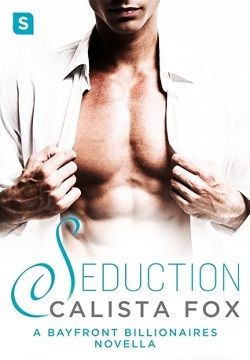 Seduction (Bayfront Billionaires) by Calista Fox