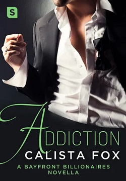 Addiction (Bayfront Billionaires) by Calista Fox