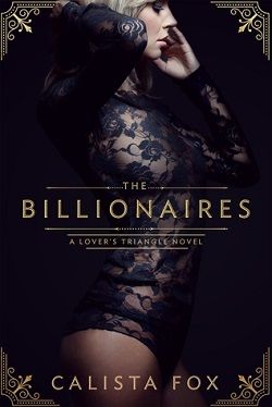 The Billionaires (Lover's Triangle 1) by Calista Fox