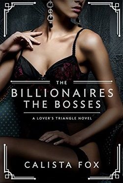 The Billionaires: The Bosses (Lover's Triangle 2) by Calista Fox
