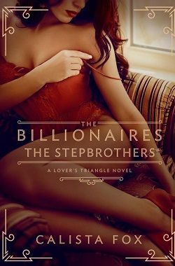 The Billionaires: The Stepbrothers (Lover's Triangle 3) by Calista Fox