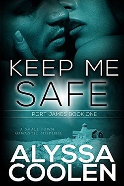 Keep Me Safe: A Small Town Suspenseful Love Story by Alyssa Coolen