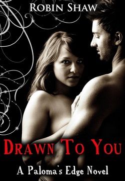 Drawn To You (Paloma's Edge 1) by Robin Shaw
