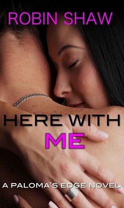 Here With Me (Paloma's Edge 2) by Robin Shaw