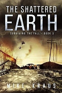 The Shattered Earth (Surviving the Fall 3) by Mike Kraus
