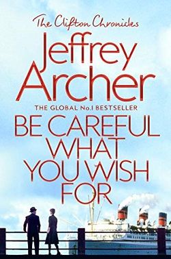 Be Careful What You Wish For (The Clifton Chronicles 4) by Jeffrey Archer