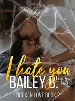 I Love You, I Hate You: Part 1 by Bailey B