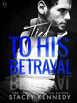 Tied to His Betrayal (Dirty Little Secrets 2) by Stacey Kennedy