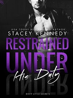Restrained Under His Duty (Dirty Little Secrets 3) by Stacey Kennedy