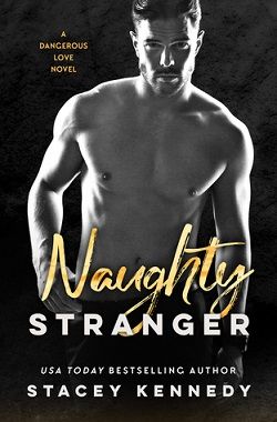 Naughty Stranger (Dangerous Love 1) by Stacey Kennedy