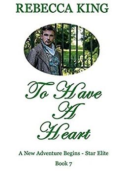 To Have A Heart (A New Adventure Begins - Star Elite 7) by Rebecca King