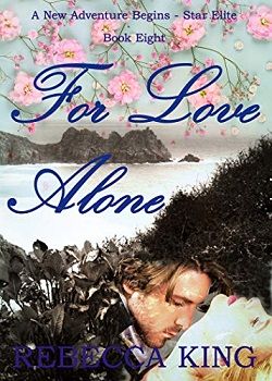 For Love Alone (A New Adventure Begins - Star Elite 8) by Rebecca King
