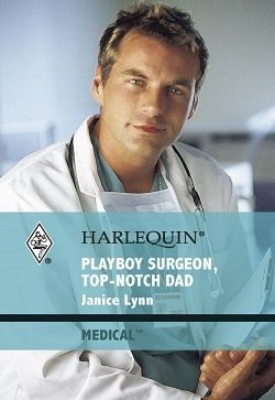 Playboy Surgeon, Top-Notch Dad by Janice Lynn