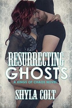 Resurrecting Ghosts (Kings of Chaos 4) by Shyla Colt