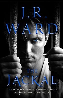 The Jackal (Black Dagger Brotherhood - Prison Camp 1) by J.R. Ward