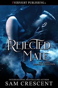 Rejected Mate: The Alpha Shifter Collection by Sam Crescent