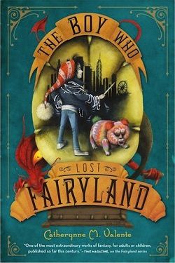 The Boy Who Lost Fairyland (Fairyland 4) by Catherynne M. Valente