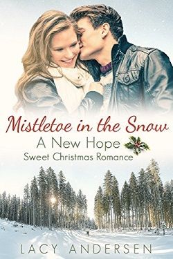 Mistletoe in the Snow (New Hope Sweet Christmas Romance 1) by Lacy Andersen