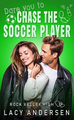 Dare You to Chase the Soccer Player (Rock Valley High 5) by Lacy Andersen