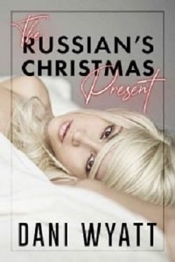 The Russian's Christmas Present by Dani Wyatt