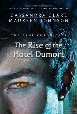 The Rise of the Hotel Dumort (The Bane Chronicles 5) by Cassandra Clare